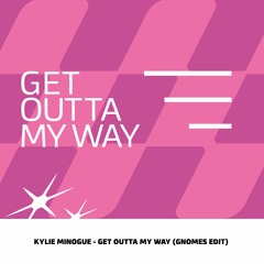 Kylie Minouge - Get Outta My Way (GNOMES EDIT) free dl