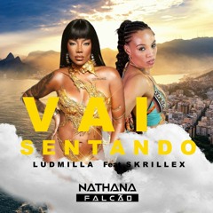 Ludmilla Feat Skrillex - Vai Sentando ( Nathana Falcao Mashmix) PVT
