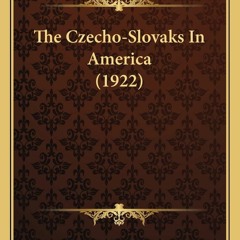 ❤️GET (⚡️PDF⚡️) The Czecho-Slovaks In America (1922)