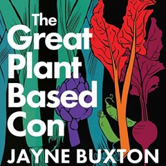 [FREE] KINDLE 💙 The Great Plant-Based Con: Why Eating a Plants-Only Diet Won't Impro