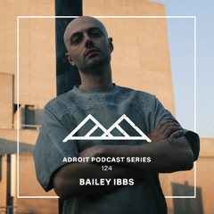 Adroit Podcast Series #124 - Bailey Ibbs