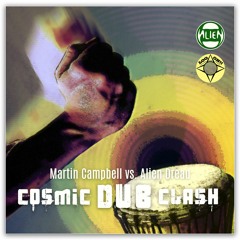 Martin Campbell & Alien Dread - Cosmic Dub Clash