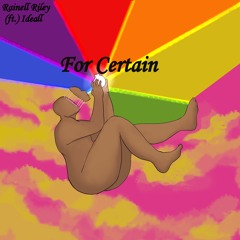 For Certain Ft. Ideall