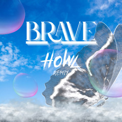BRAVE - HOWL remix 2025