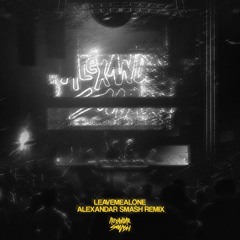 leavemealone (Alexandar Smash Remix)
