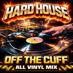 Hard House Off The Cuff All Vinyl Mix