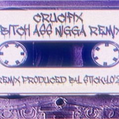 Crucifix - Bitch Ass Nigga Remix / Prod.Stickyo'2