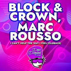 BLOCK & CROWN & MARC ROUSSO - I CAN'T HELP THE WAY I FEEL (CLUBMIX)