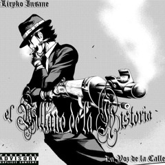 EL VILLANO DE LA HISTORIA- Liryko Insane