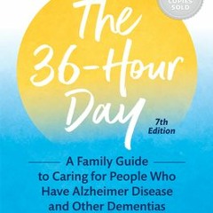 (PDF Download) The 36-Hour Day: A Family Guide to Caring for People Who Have Alzheimer Disease and O