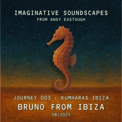 Imaginative Soundscapes | Journey 003: LIVE Kumharas Ibiza with Bruno from Ibiza - August 2025