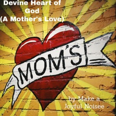 Divine Heart of God (A Mother's Love)