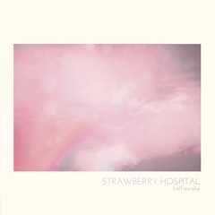 Strawberry Hospital - Halfawake - I'll Miss You, So Long