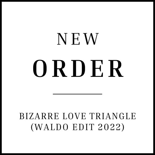 New Order - Bizarre Love Triangle (Waldo Edit 2022)
