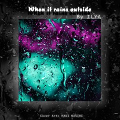 When it rains outside