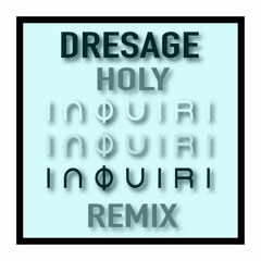 Dresage - Holy (Inquiri Remix)
