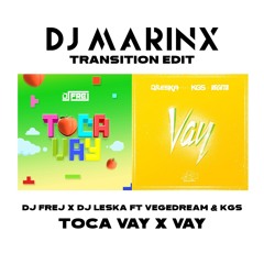 Dj Frej X Dj Leska Ft Vegedream And Kgs - Toca Vay X Vay (Transition By Marinx 130 - 98 Bpm)