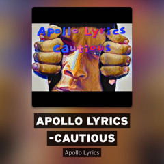 Apollo Lyrics -Cautious