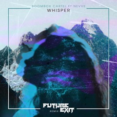 Boombox Cartel - Whisper (feat. Nevve) (FUTURE EXIT Remix)