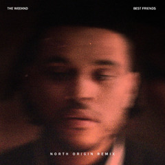The Weeknd  - Best Friends (North Origin Remix)[Afro House]