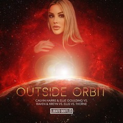 Calvin Harris & Ellie Goulding vs. Raven & Kreyn Vs. Ellis vs. Thorne-Outside Orbit(LODATO Bootleg)