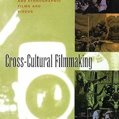 Download EBOoK@ Cross-Cultural Filmmaking: A Handbook for Making Documentary and Ethnographic F
