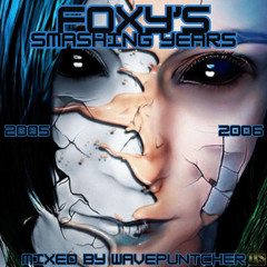 Foxy's Smashing Years 2005-2006 mixed by Wavepuntcher