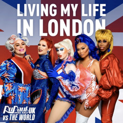 Living My Life In London - Rupaul's Drag Race UK Vs. The World (Cast Version)