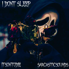 I DONT SLEEP (FT. ITSOKTODIE) [PROD. SARCASTIC SOUNDS]