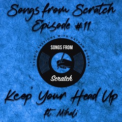 Songs From Scratch Episode #11 - "Keep Your Head Up" ft. Mihali