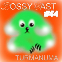 POSSYCAST #64 - turmanuma
