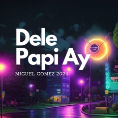Dele Papi Ay - Miguel Gomez