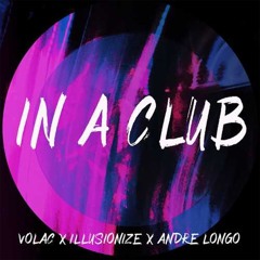 Volac, Illusionize & Andre Longo - In A Club