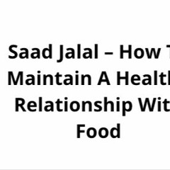 Saad Jalal – How To Maintain A Healthy Relationship With Food