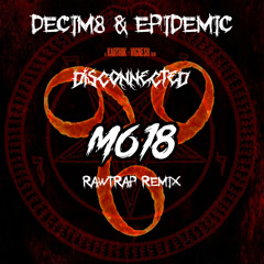 Decim8 & Epidemic - Disconnected (618 #REALRAWTRAP EDIT)
