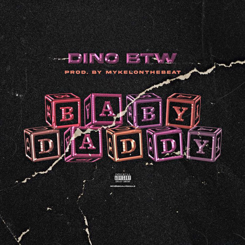 Dino BTW - Baby Daddy (Prod By. MykelOnTheBeat)