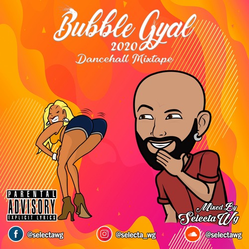Selecta Wg - Bubble Gyal (Dancehall Mixtape) (June, 2020)