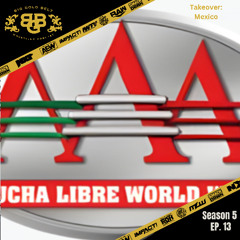 Big Gold Belt Wrestling Podcast: Takeover: Mexico