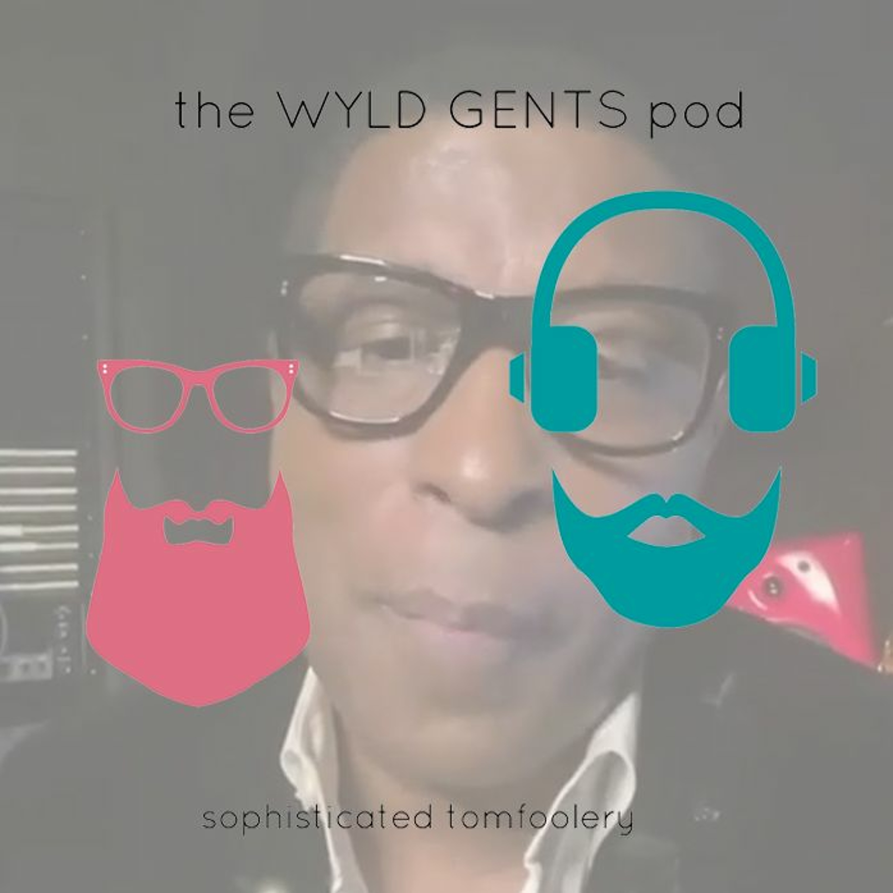 The Wyld Gents Pod