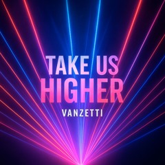 Take us higher - Vanzetti
