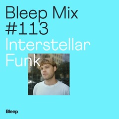 Bleep Mix #113 - Interstellar Funk
