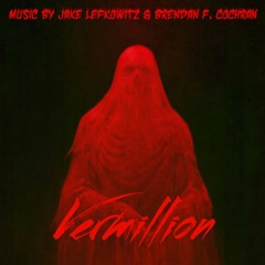 Vermillion (Suite from the Motion Picture) - By Jake Lefkowitz & Brendan F. Cochran