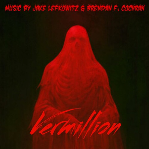 Vermillion (Suite from the Motion Picture) - By Jake Lefkowitz & Brendan F. Cochran