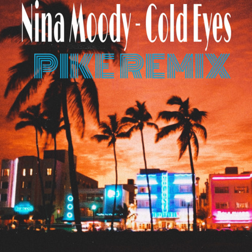Nina Moody  - Cold Eyes ( PIKE REMIX )