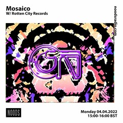 Mosaico w/ Rotten City Records [at] Noods Radio