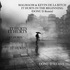 (DONU D Remix) MAGMAOM & KEVIN DE LA BITCH - IT HURTS IN THE BEGINNING  FREE DL