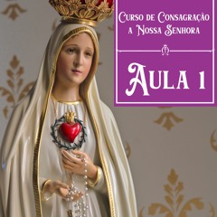 AULA 1 - Curso de Consagração a Nossa Senhora