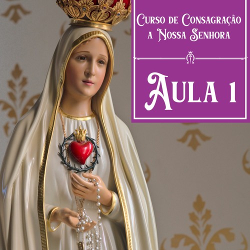 AULA 1 - Curso de Consagração a Nossa Senhora