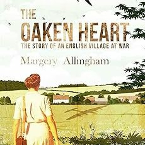 The Oaken Heart: The Story of an English Village at War BY Margery Allingham (Author) *Online%