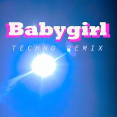 Babygirl Techno Remix